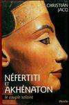 Nefertiti et Akhenaton: Le couple solaire, le couple solaire