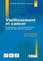 Vieillissement et cancer, Fondamentaux, organisations et soins : toutes les réponses à vos questions