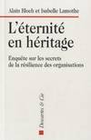 L éternité en héritage Enquête sur les secrets de la résilience des organisations