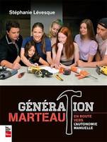 GENERATION MARTEAU. EN ROUTE VERS L'AUTONOMIE MANUELLE
