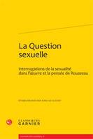 La question sexuelle, Interrogations de la sexualité dans l'oeuvre et la pensée de rousseau