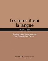 Les toros tirent la langue, Essai sur l'art d'écrire la corrida en espagne et en france