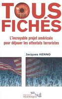 Tous fichés l'incroyable projet américain pour déjouer les attentats terroristes, l'incroyable projet américain pour déjouer les attentats terroristes