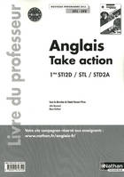Anglais - Take Action 1res STI2D-STL-STD2A - Livre du professeur Livre du professeur