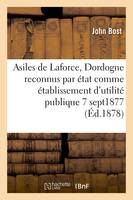 Asiles de Laforce (Dordogne) reconnus par l'état comme établissement utilité publique 7 sept 1877, famille évangélique, Béthesda, Eben-Hézer, Siloé, Béthel, le repos