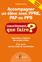 Accompagner un élève avec PPRE, PAP ou PPS, Apprendre à élaborer des projets d'aide. S'en servir comme outils de remédiation.