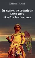 La notion de grandeur selon Dieu et selon les hommes