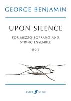 Upon silence, For mezzo-soprano and string ensemble (two violas, three cellos, and two double basses)