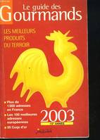 Le guide des gourmands 2003, les meilleurs produits du terroir, 1500 adresses