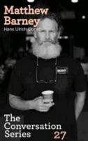 Hans Ulrich Obrist Matthew Barney : The Conversation Series vol. 27 /anglais