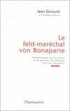 Le Feld-maréchal von Bonaparte, considérations sur les causes de la grandeur des Français et de leur décadence