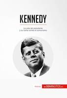 Kennedy, La vida del presidente y su lucha contra el comunismo