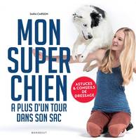 Mon super chien a plus d'un tour dans son sac, Astuces et conseils de dressage