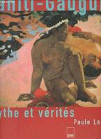 Tahiti-Gauguin mythe et vérités., mythe et vérités