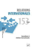 Relations internationales 2013 - N° 153..., Journalisme et relations internationales