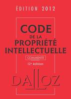 Code de la propriété intellectuelle 2012, commenté - 12e éd., Codes Dalloz Professionnels
