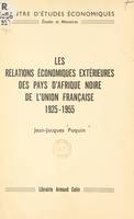 Les relations économiques extérieures des pays d'Afrique noire de l'Union française, 1925-1955