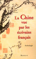 LA CHINE VUE PAR LES ECRIVAINS FRANCAIS, anthologie