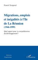 Migrations, emplois et inégalités à l'île de La Réunion, 1946-1999, Quel apport pour la compréhension du développement ?