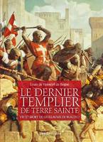 Le Dernier Templier De Terre Sainte, Vie et mort de guillaume de beaujeu