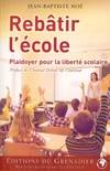 REBATIR L ECOLE, Plaidoyer pour la liberté scolaire