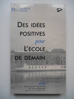 Des idées positives pour l'école de demain, actes du colloque du cinquantenaire des cahiers pédagogiques, Lyon, 28, 29 et 30 octobre 1995