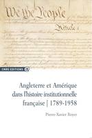 Angleterre et Amérique dans l’histoire institutionnelle française, 1789-1958