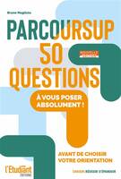 Parcoursup 50 questions - Nouvelle édition, A vous poser absolument ! avant de choisir votre orientation