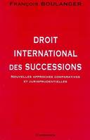 Droit international des successions - nouvelles approches comparatives et jurisprudentielles, nouvelles approches comparatives et jurisprudentielles