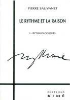 Le rythme etla raison., Tome I, Rythmologiques, Le Rythme et la Raison T. 1, Rythmologie