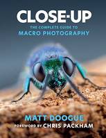 Close-Up, The Complete Guide to Macro Photography