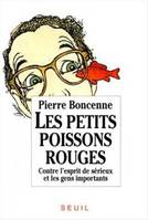 Les Petits Poissons rouges. Contre l'esprit de sérieux et les gens importants, contre l'esprit de sérieux et les gens importants