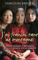 J'ai franchi tant de montagnes, trois femmes tibétaines sur le chemin de la liberté