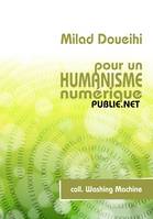 Pour un humanisme numérique, l'amitié, l'oubli, les réseaux, l'intelligence collective