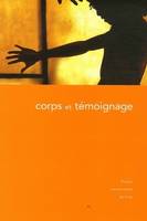 Corps et Témoignage, actes du colloque tenu à la Maison de la recherche en sciences humaines de Caen, 25-27 octobre 2004