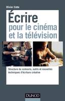 Ecrire pour le cinéma et la télévision - Structure du scénario, outils et nouvelles techniques d&, Structure du scénario, outils et nouvelles techniques d’écriture créative