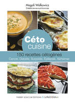 Céto - 150 recettes de cuisine cétogènes, 150 recettes cétogènes - cancer, diabète, surpoids, epilepsie, Alzheimer