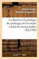 La théorie et la pratique du jardinage où l'on traite à fond des beaux jardins appelés, les jardins de propreté