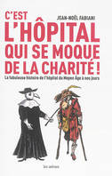 C'est l'hôpital qui se moque de la charité !