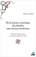 De la science ésotérique des druides aux sciences modernes, Regard contemporain sur la spiritualité des Celtes