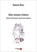 Une maman perdue Suivi d'Arnaud, le prince rêveur