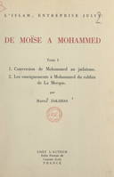 L'Islam, entreprise juive : de Moïse à Mohammed (1). Conversion de Mohammed au judaïsme, Suivi de Les enseignements à Mohammed du rabbin de La Mecque