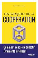 Les paradoxes de la coopération, Comment rendre le collectif (vraiment) intelligent