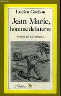 JEAN MARIE HOMME DE LA TERRE - COLLECTION POUR UNE GEOGRAPHIE LITTERAIRE DE LA FRANCE.