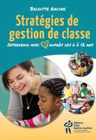 Stratégies de gestion de classe  / Intervenir avec coeur auprès des 6 à 12 ans