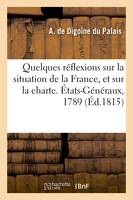 Quelques réflexions sur la situation de la France, et sur la charte. États-Généraux, 1789