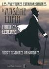 Les aventures extraordinaires d'Arsène Lupin, vingt histoires originales