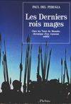 Les derniers rois mages. Chez les Tutsi du Rwanda. Chronique d'un royaume oublié, CHEZ LES TUTSI DU RWANDA CHRONIQUE D UN ROYAUME OUBLIE