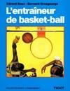 L'entraîneur de basket, connaissances techniques, tactiques et pédagogiques