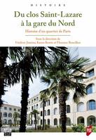 Du clos Saint-Lazare à la gare du Nord, Histoire d’un quartier de Paris